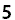 5