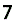 7